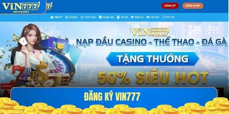 Đăng Ký VIN777 - Tạo Tài Khoản Và Kích Hoạt Trong Vài Phút