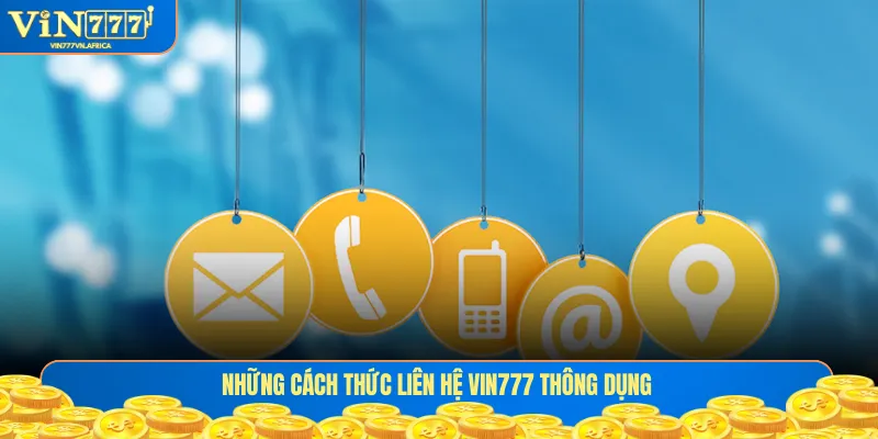 Những cách thức liên hệ Vin777 thông dụng
