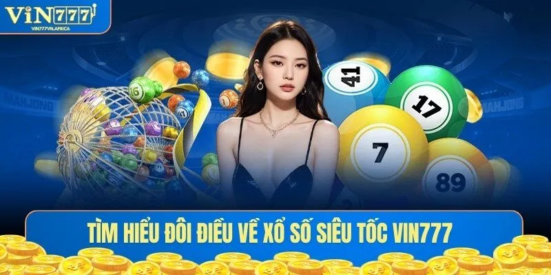 Tìm hiểu đôi điều về xổ số siêu tốc VIN777