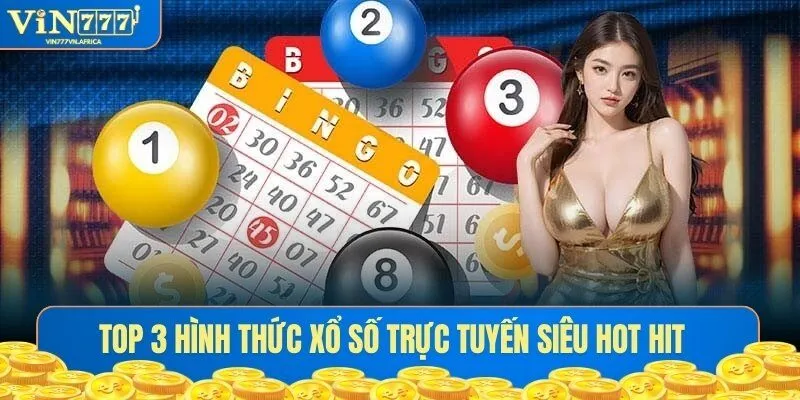 Top 3 hình thức xổ số trực tuyến siêu hot hit